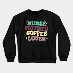 Cute Nurse Mother Coffee Lover Mothers Day Crewneck Sweatshirt